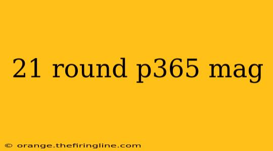 21 round p365 mag