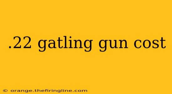 .22 gatling gun cost