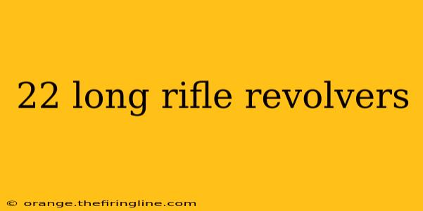 22 long rifle revolvers