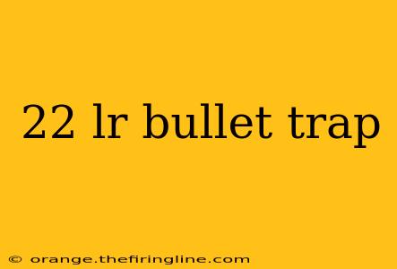 22 lr bullet trap