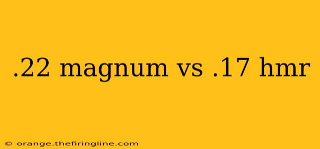 .22 magnum vs .17 hmr