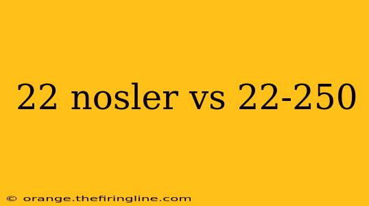 22 nosler vs 22-250