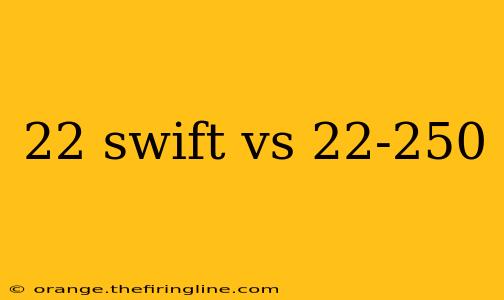 22 swift vs 22-250