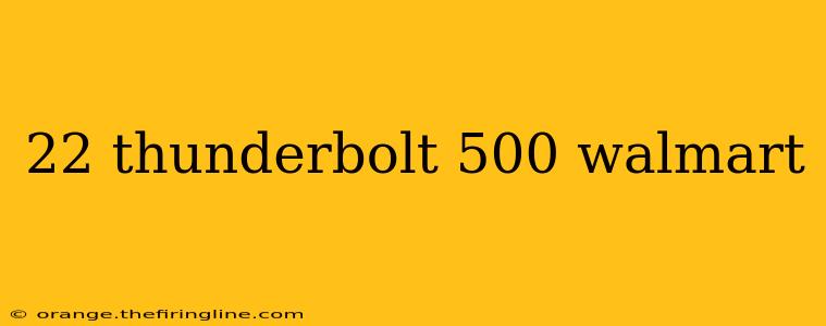 22 thunderbolt 500 walmart