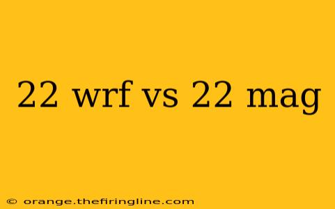 22 wrf vs 22 mag