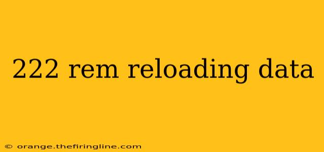 222 rem reloading data