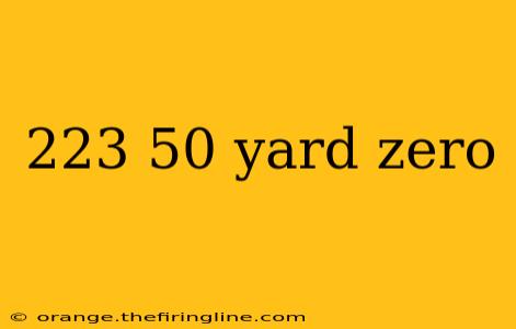 223 50 yard zero