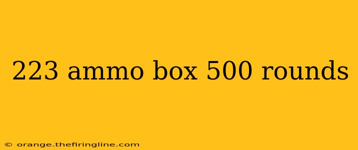 223 ammo box 500 rounds