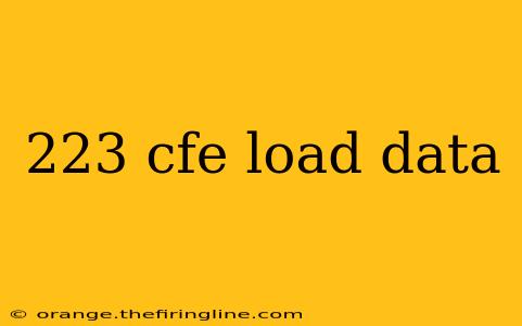 223 cfe load data