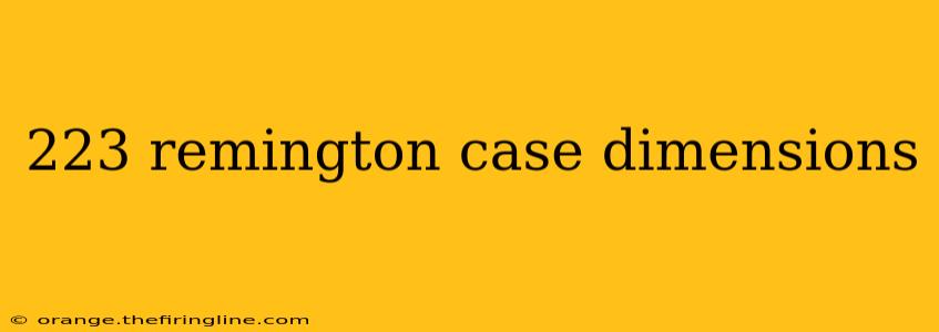 223 remington case dimensions