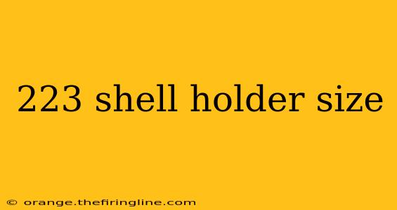 223 shell holder size