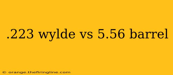 .223 wylde vs 5.56 barrel