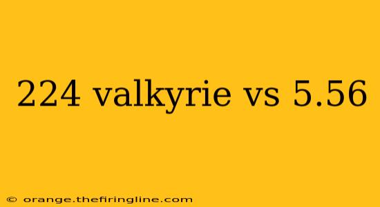 224 valkyrie vs 5.56