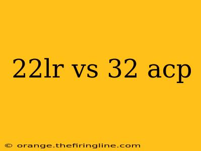 22lr vs 32 acp