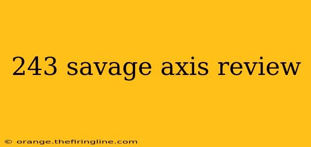 243 savage axis review