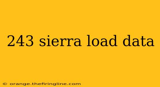 243 sierra load data