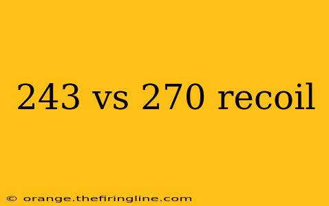 243 vs 270 recoil