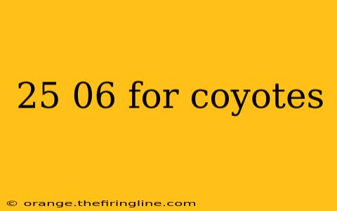 25 06 for coyotes