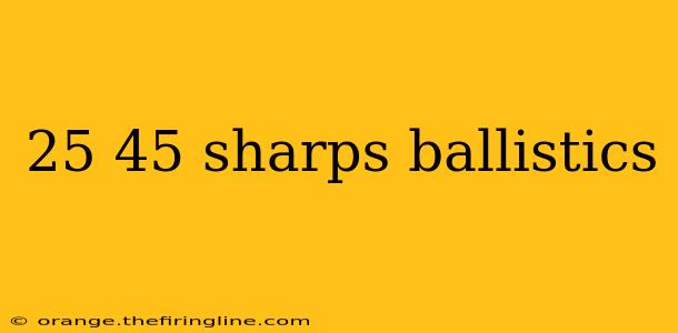 25 45 sharps ballistics