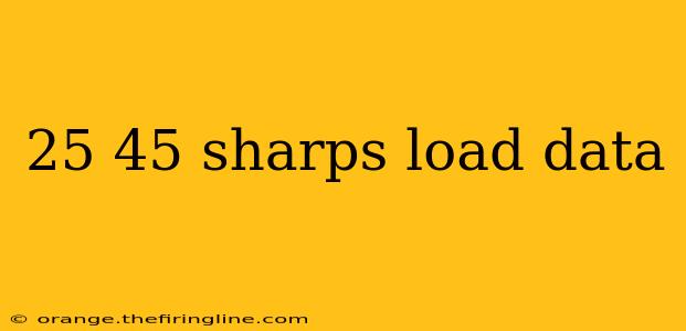 25 45 sharps load data