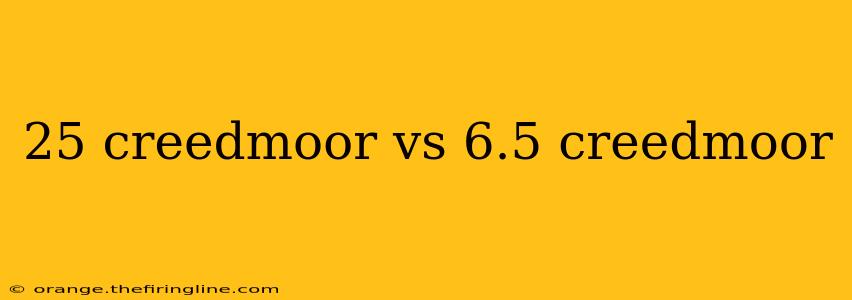 25 creedmoor vs 6.5 creedmoor