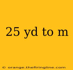 25 yd to m