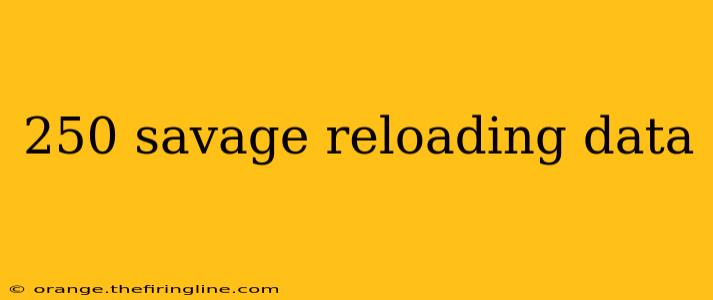 250 savage reloading data