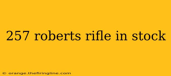 257 roberts rifle in stock