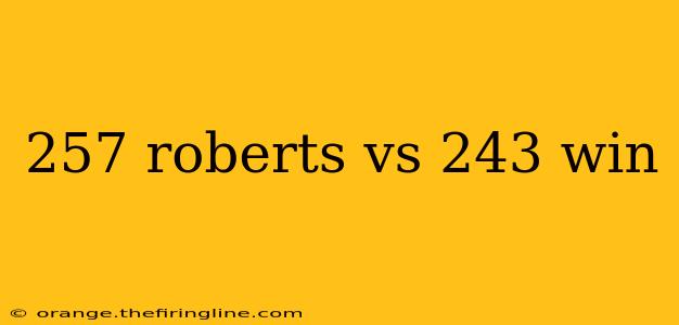 257 roberts vs 243 win