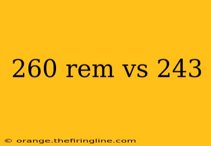 260 rem vs 243