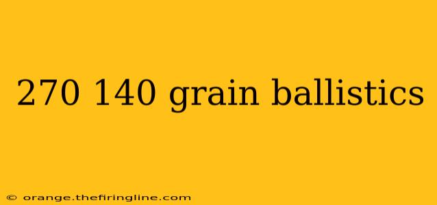 270 140 grain ballistics