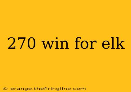 270 win for elk