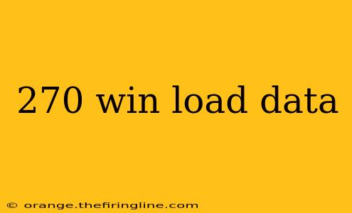 270 win load data