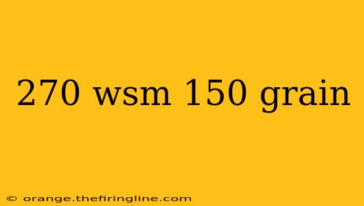 270 wsm 150 grain