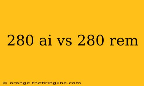 280 ai vs 280 rem