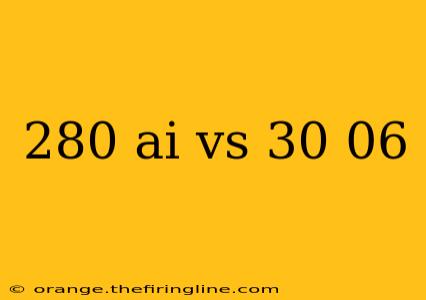 280 ai vs 30 06