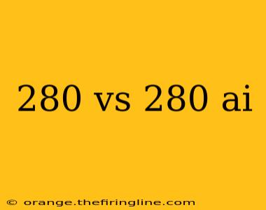 280 vs 280 ai