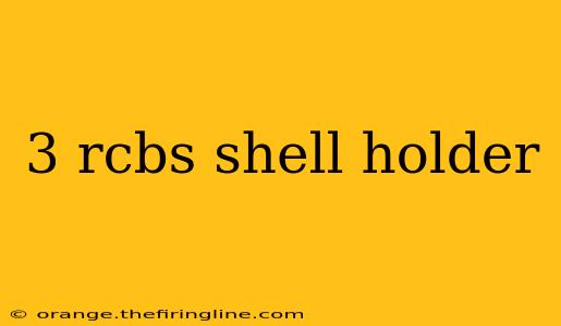 3 rcbs shell holder