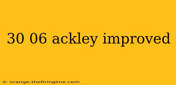 30 06 ackley improved