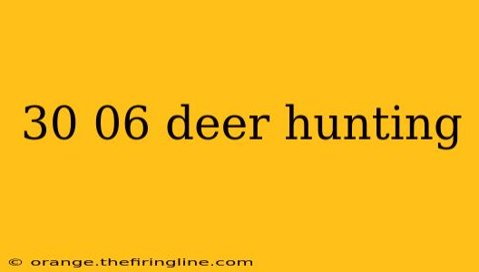 30 06 deer hunting