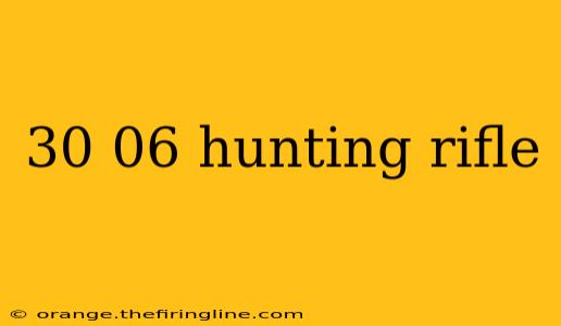 30 06 hunting rifle