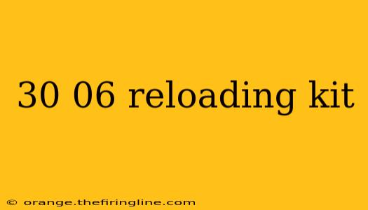 30 06 reloading kit