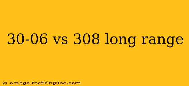 30-06 vs 308 long range