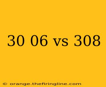 30 06 vs 308