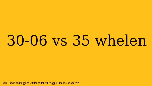 30-06 vs 35 whelen