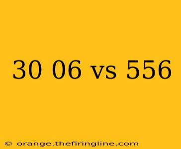 30 06 vs 556