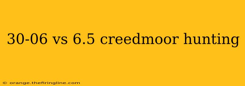 30-06 vs 6.5 creedmoor hunting