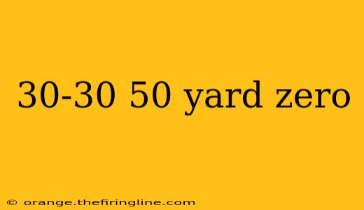 30-30 50 yard zero