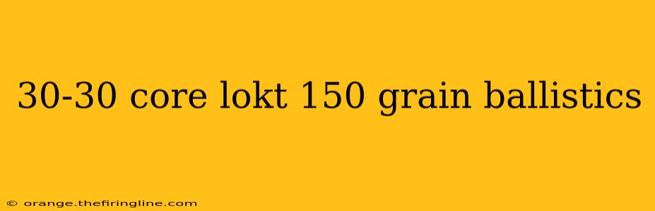 30-30 core lokt 150 grain ballistics