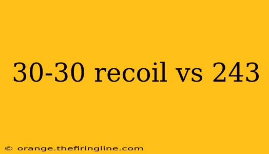 30-30 recoil vs 243